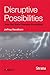 Disruptive Possibilities: How Big Data Changes Everything