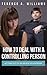 How To Deal With A Controlling Person: Getting Out Of An Abusive Relationship