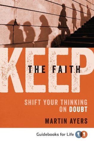 Keep the Faith: Shift your Thinking on Doubt (Guidebooks for Life)