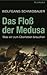 Das Floß der Medusa. Was wir zum Überleben brauchen
