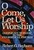 O come, let us worship by Robert G. Rayburn