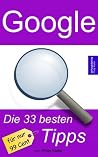 Google: Die 33 besten Tipps (German Edition) Google: Die 33 besten Tipps (German Edition)