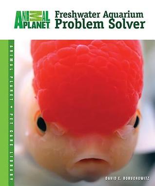 Freshwater Aquarium Problem Solver (Animal Planet Pet Care Library)