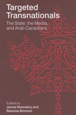 Targeted Transnationals: The State, the Media, and Arab Canadians