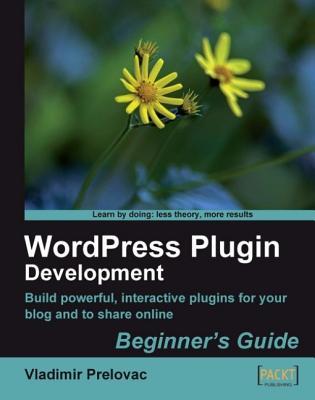 Wordpress Plugin Development: Beginner's Guide
