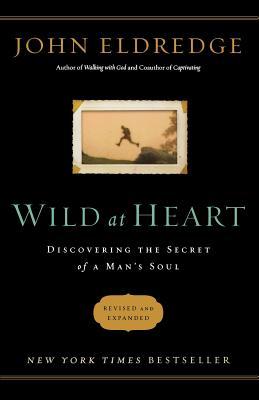 Wild at Heart: Discovering the Secret of a Man's Soul