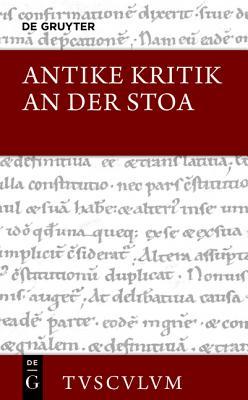 Antike Kritik an der Stoa: Lateinisch / griechisch - deutsch (Sammlung Tusculum)