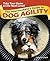 The Intermediate's Guide to Dog Agility: Take Your Game to the Next Level!