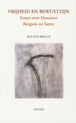 Vrijheid en bewustzijn Essays over Descartes, Bergson en Sartre (Tertium Datur) (Dutch Edition)