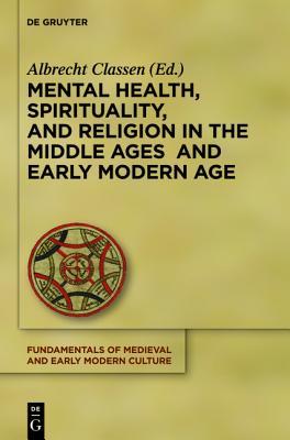 Mental Health, Spirituality, and Religion in the Middle Ages and Early Modern Age (Fundamentals of Medieval and Early Modern Culture, 15)