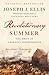Revolutionary Summer: The Birth of American Independence