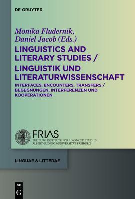Linguistics and Literary Studies / Linguistik und Literaturwissenschaft: Interfaces, Encounters, Transfers / Begegnungen, Interferenzen und Kooperationen (linguae & litterae, 31)