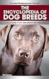 The Encyclopedia of Dog Breeds: A Field Guide to 231 Dog Breeds and Varieties (Pocket Professional Guide)