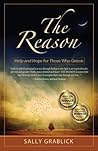 The Reason - Help and Hope for Those Who Grieve by Sally Elaine Grablick