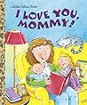 I Love You, Mommy (Little Golden Book) I Love You, Mommy (Little Golden Book)