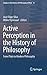 Active Perception in the History of Philosophy: From Plato to Modern Philosophy (Studies in the History of Philosophy of Mind, 14)