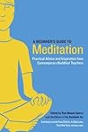 A Beginner's Guide to Meditation: Practical Advice and Inspiration from Contemporary Buddhist Teachers