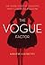 The Vogue Factor: The Inside Story of Fashion's Most Illustrious Magazine