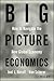 Big Picture Economics: How to Navigate the New Global Economy