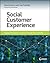 Social Customer Experience: Engage and Retain Customers through Social Media