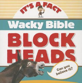 Wacky Bible Blockheads: Can you believe it? (IT'S A FACT)