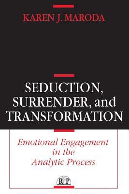 Seduction, Surrender, and Transformation: Emotional Engagement in the Analytic Process (Relational Perspectives Book Series)
