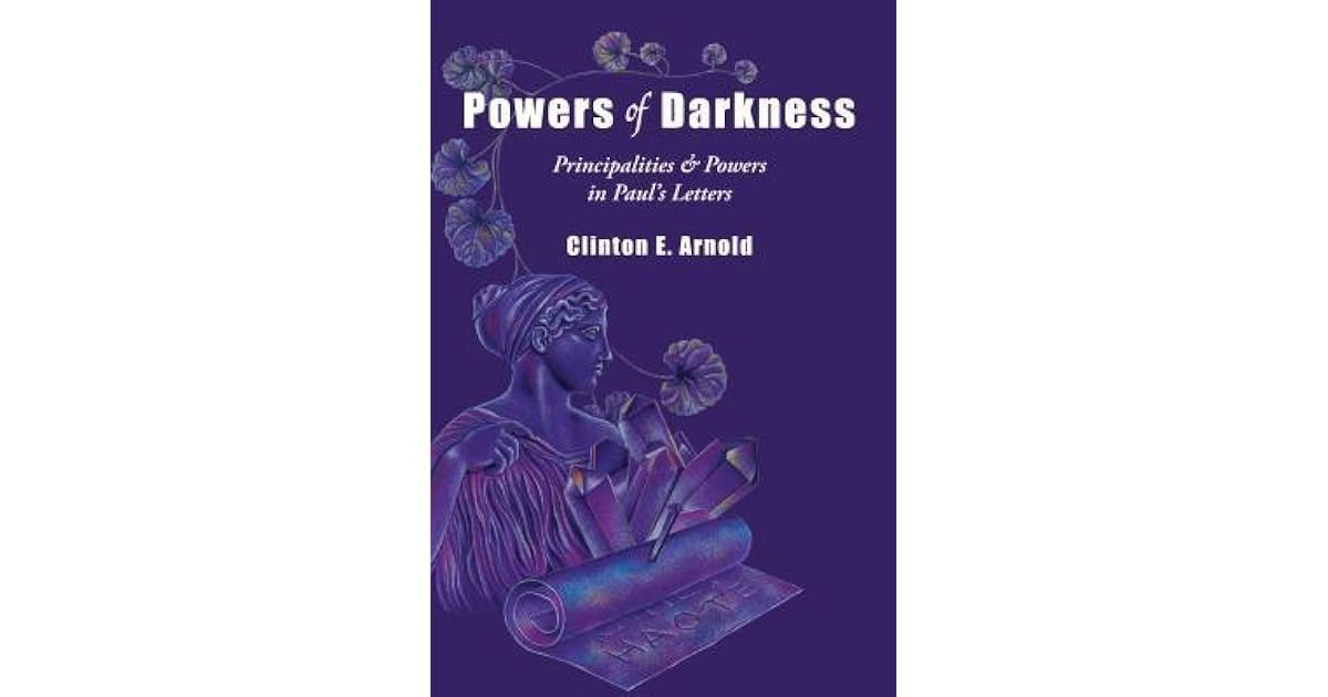 Powers of Darkness Principalities Powers in Paul's Letters by Clinton
