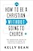 How to Be a Christian Without Going to Church: The Unofficial Guide to Alternative Forms of Christian Community