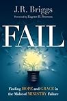 Fail: Finding Hope and Grace in the Midst of Ministry Failure