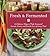 Fresh & Fermented: 85 Delic...