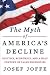 The Myth of America's Decli...