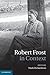 Robert Frost in Context (Literature in Context)