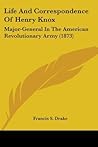Life And Correspondence Of Henry Knox: Major-General In The American Revolutionary Army (1873)