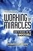 Developing Faith for the Working of Miracles: How to Believe for the Impossible