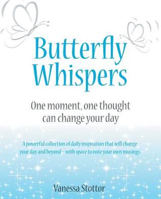 Butterfly Whispers: One Moment, One Thought Can Change Your Day