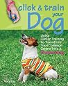 Click & Train Your Dog: Using Clicker Training to Transform Your Common Canine into a Superdog Click & Train Your Dog: Using Clicker Training to Transform Your Common Canine into a Superdog