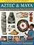 Aztec & Maya: Rediscover the lost world of ancient Central America, with 450 exciting pictures and 15 step-by-step projects (Hands-On History!)