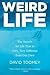 Weird Life: The Search for Life That Is Very, Very Different from Our Own