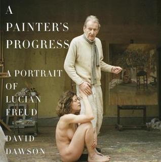 A Painter's Progress: A Portrait of Lucian Freud (Hardcover)