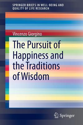 The Pursuit of Happiness and the Traditions of Wisdom (SpringerBriefs in Well-Being and Quality of Life Research)