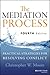 The Mediation Process: Practical Strategies for Resolving Conflict