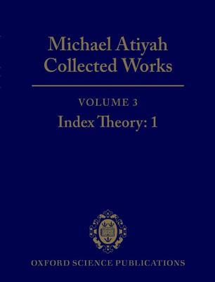 Collected Works: Volume 3: Index Theory: 1