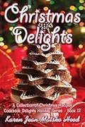 Christmas Delights Cookbook: A Collection of Christmas Recipes
