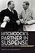 Hitchcock's Partner in Suspense: The Life of Screenwriter Charles Bennett (Screen Classics)