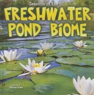 Seasons Of The Freshwater Pond Biome (Library Binding)