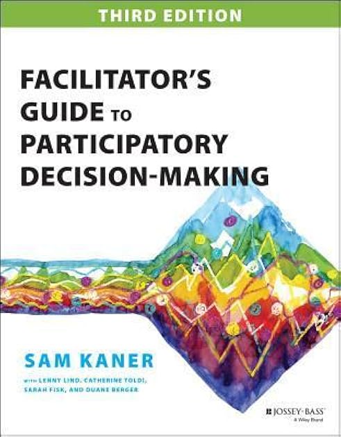 Facilitator's Guide to Participatory Decision-Making (Jossey-Bass Business & Management)