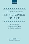 The Poetical Works of Christopher Smart: Volume IV: Miscellaneous Poems, English and Latin (|c OET |t Oxford English Texts)
