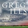 Natchez Burning by Greg Iles Natchez Burning by Greg Iles
