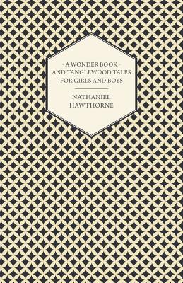 A Wonder Book and Tanglewood Tales for Girls and Boys