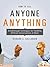 How to Tell Anyone Anything: Breakthrough Techniques for Handling Difficult Conversations at Work